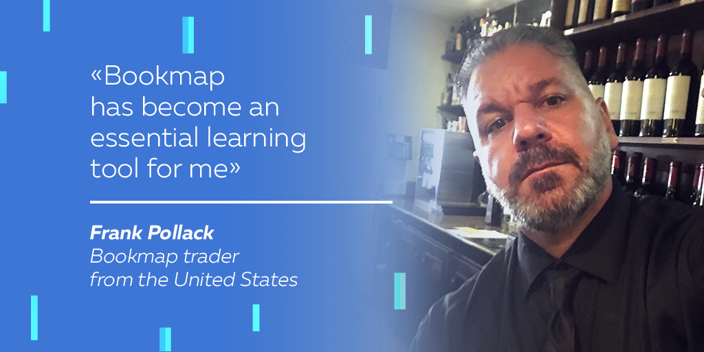 <p style="text-align: center;"><span style="font-weight: 400;"><em>Frank Pollack is the trader from the U.S. using Bookmap as a tool supporting his trading activities. He was kind enough to share his trading history, approaches, and the tools he uses that help him. In addition, Frank Pollack has told about his trading philosophy and the importance of learning, and emotional intelligence of the trader.</em> </span></p>